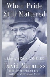 book cover of When Pride Still Mattered : A Life of Vince Lombardi by David Maraniss