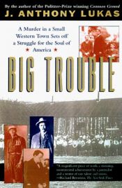book cover of Big Trouble: A Murder in a Small Western Town Sets Off a Struggle for the Soul of America by J. Anthony Lukas
