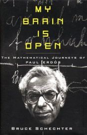 book cover of My Brain is Open: The Mathematical Journeys of Paul Erdos by Bruce Schechter