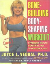 book cover of Bone Building Body Shaping Workout: Strength Health Beauty In Just 16 Minutes A Day by Joyce Vedral