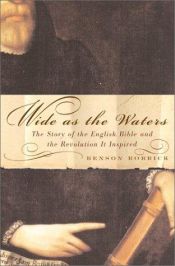 book cover of Wide as the Waters: The Story of the English Bible and the Revolution It Inspired by Benson Bobrick