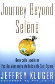 book cover of Journey beyond Selene : remarkable expeditions past our moon and to the ends of the solar system by Jeffrey Kluger