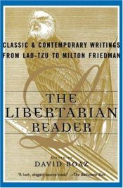 book cover of The Libertarian Reader : Classic and Contemporary Writings from Lao Tzu to Milton Friedman by David Boaz