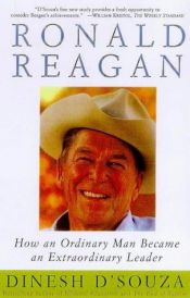 book cover of Ronald Reagan: How an Ordinary Man Became an Extraordinary Leader by Dinesh D’Souza
