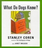 book cover of What Do Dogs Know? by Stanley Coren
