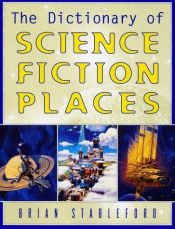 book cover of The Dictionary of Science Fiction Places by Brian Stableford