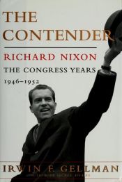 book cover of The Contender: Richard Nixon - The Congress Years, 1946 to 1952 by Irwin F. Gellman