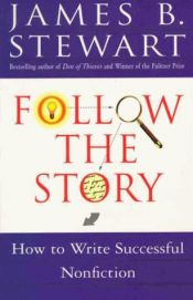 book cover of Follow the Story : How to Write Successful Nonfiction by James B. Stewart