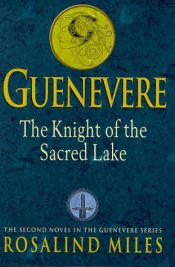 book cover of The Knight of the Sacred Lake (Guinevere Series #2) by Rosalind Miles