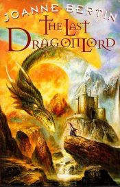 book cover of The Last Dragonlord by Joanne Bertin