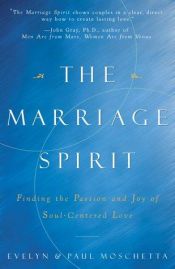 book cover of The MARRIAGE SPIRIT: Finding the Passion and Joy of Soul-Centered Love by Evelyn Moschetta