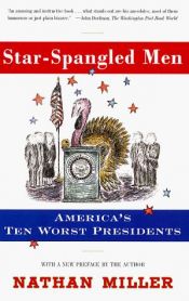 book cover of Star-Spangled Men: America's Ten Worst Presidents by Nathan Miller