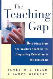 book cover of The Teaching Gap: Best Ideas from the World's Teachers for Improving Education in the Classroom by James W. Stigler