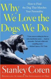 book cover of Why We Love the Dogs We Do : How to Find the Dog That Matches Your Personality by Stanley Coren
