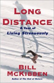 book cover of Long Distance: Testing the Limits of Body and Spirit in a Year of Living Strenuously by Bill McKibben