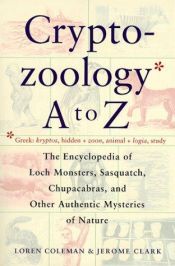 book cover of Cryptozoology A to Z: The Encyclopedia of Loch Monsters Sasquatch Chupacabras and Other Authentic M: The Encyclopedia of by Loren Coleman