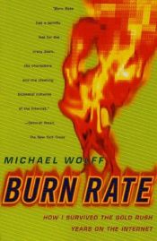 book cover of Burn Rate: How I Survived the Gold Rush Years on the Internet by Michael Wolff