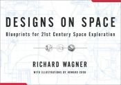 book cover of Designs On Space: Blueprints For 21st Century Space Exploration by Richard Wagner