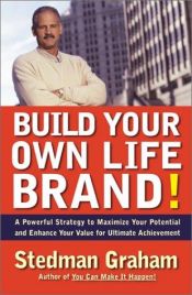 book cover of Build your own life brand! : a powerful strategy to maximize your potential and enhance your value for ultimate achievement by Stedman Graham