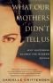 What Our Mothers Didn't Tell Us : Why Happiness Eludes the Modern Woman
