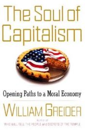 book cover of The Soul of Capitalism: Opening Paths to a Moral Economy by William Greider