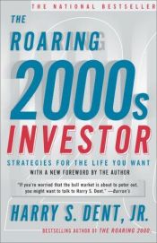 book cover of The Roaring 2000s Investor: Strategies for the Life You Want by Harry S. Dent