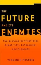 book cover of The FUTURE AND ITS ENEMIES: The Growing Conflict Over Creativity, Enterprise, and Progress by Virginia Postrel