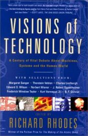 book cover of Visions of Technology: A Century of Vital Debate about Machines, Systems and the Human World by Richard Rhodes