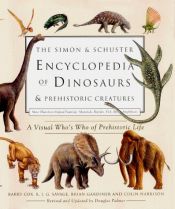 book cover of The Simon & Schuster Encyclopedia of Dinosaurs and Prehistoric Creatures: A Visual Who's Who of Prehistoric Lif by Barry Cox