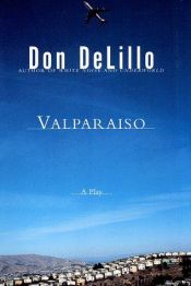 book cover of Valparaiso: A Play in Two Acts by Дон Делилло