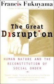 book cover of The Great Disruption: Human Nature and the Reconstitution of Social Order by 프랜시스 후쿠야마