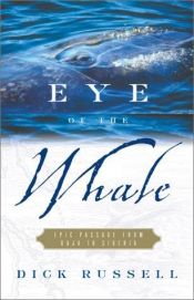 book cover of Eye of the Whale: Epic Passage From Baja To Siberia by Dick Russell