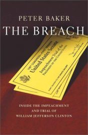 book cover of The Breach: Inside the Impeachment and Trial of William Jefferson Clinton by Peter Baker