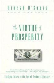 book cover of The Virtue of Prosperity: Finding Values In An Age Of Techno-Affluence by Dinesh D'Souza