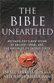 book cover of The Bible Unearthed. Archaeology's new vision of ancient Israel and the origin of its sacred texts by Israel Finkelstein|Neil Asher Silberman