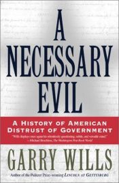 book cover of A Necessary Evil: A History of American Distrust of Government by Garry Wills