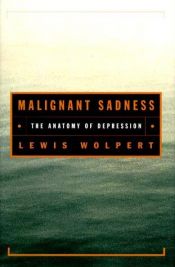 book cover of Malignant Sadness: The Anatomy of Depression by Lewis Wolpert