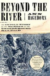 book cover of Beyond the river : the untold story of the heroes of the Underground Railroad by Ann Hagedorn Auerbach
