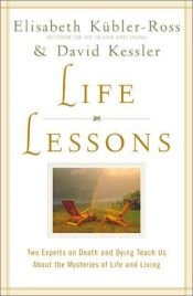 book cover of Life Lessons: Two Experts on Death and Dying Teach Us About the Mysteries of Life and Living by Elisabeth Kübler-Ross