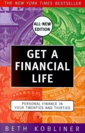 book cover of Get a Financial Life : Personal Finance in Your Twenties and Thirties by Beth Kobliner