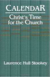 book cover of Calendar: Christ's Time for the Church by Laurence Hull Stookey