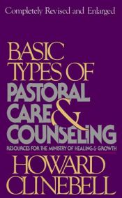 book cover of Basic Types of Pastoral Care and Counselling: Resources for the Ministry of Healing and Growth by Jr. Howard J. Clinebell