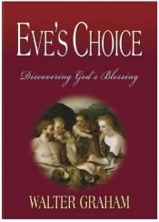 book cover of Eve's Choice: Discovering God's Blessing by Walter Graham