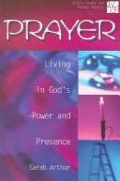 book cover of Prayer: living in God's power and presence [20 by Sarah Arthur