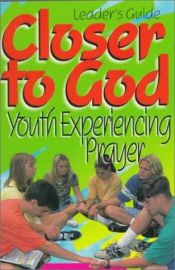 book cover of Closer to God Leaders Guide: Youth Experiencing Prayer by Brian Hardesty