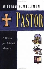book cover of Pastor: A Reader for Ordained Ministry by William H. Willimon