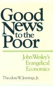 book cover of Good news to the poor : John Wesley's evangelical economics by Theodore W. Jennings