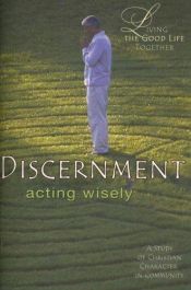 book cover of Discernment: Acting Wisely, Study & Reflection Guide (Living the Good Life Together) by Sue Anne Steffey Morrow