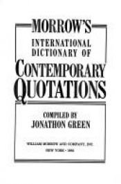 book cover of Morrow's International Dictionary of Contemporary Quotations by Jonathon Green