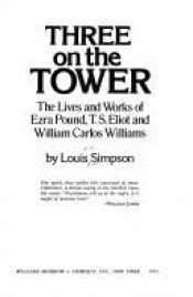 book cover of Three on the Tower: The Lives and Works of Ezra Pound, T.S. Eliot and William Carlos Williams by Louis Simpson